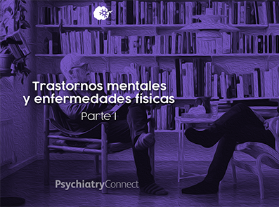 HealthConnect  PsychiatryConnect Psiquiatría Videos Salud Asociación de enfermedades físicas y riesgo de trastornos mentales